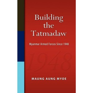Building the Tatmadaw - by  Maung Aung Myoe (Hardcover) - 1 of 1