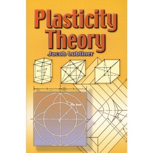 Plasticity Theory - (Dover Books on Engineering) by  Jacob Lubliner (Paperback) - 1 of 1