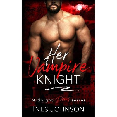 Her Vampire Knight - (Midnight Doms) by  Ines Johnson (Paperback)