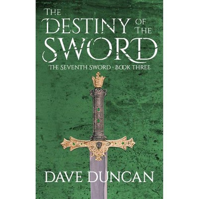 The Destiny of the Sword - (Seventh Sword (Paperback)) by  Dave Duncan (Paperback)