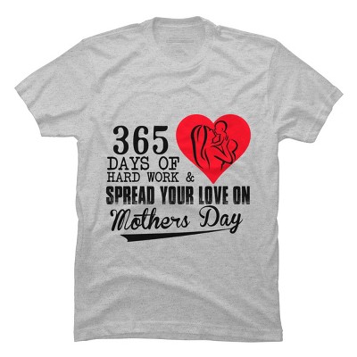 Men's Design By Humans Mother's Day 365 Days of Hard Work and Love By kuntee T-Shirt