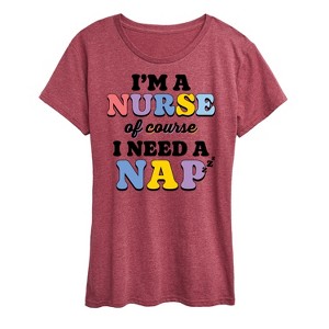 Women's - Instant Message - Im A Nurse Of Course I Need A Nap Short Sleeve Graphic T-Shirt - 1 of 4