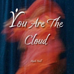 You Are The Cloud - by  Mark Neill (Paperback) - 1 of 1