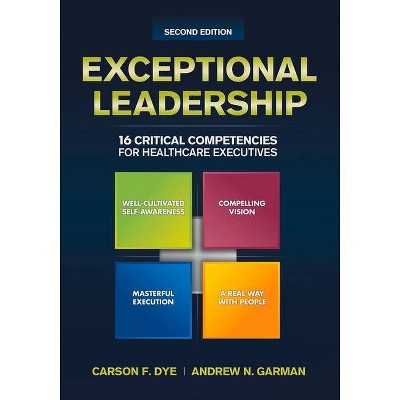 Exceptional Leadership: 16 Critical Competencies for Healthcare Executives, Second Edition - (ACHE Management) by  Carson Dye (Paperback)