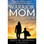 Warrior Mom - by  Tracy M Slepcevic (Paperback)