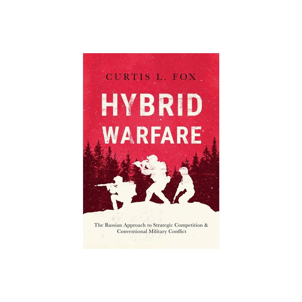 Hybrid Warfare - by Curtis L Fox (Hardcover)