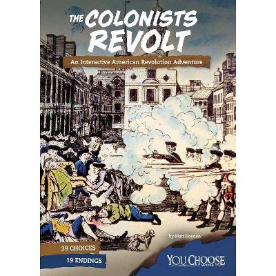 The Colonists Revolt - (You Choose: Founding the United States) by  Matt Doeden (Paperback)