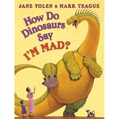 How Do Dinosaurs Say I'm Mad? - (How Do Dinosaurs...?) by  Jane Yolen (Hardcover)