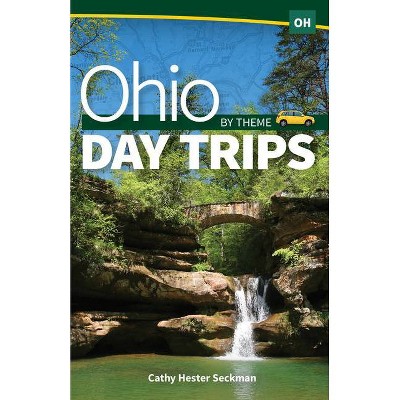 Ohio Day Trips by Theme - by  Cathy Hester Seckman (Hardcover)