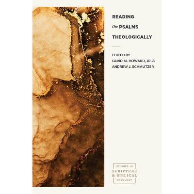 Reading the Psalms Theologically - (Studies in Scripture and Biblical Theology) by  David M Howard & Andrew J Schmutzer (Paperback)