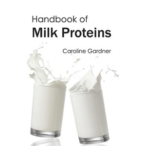 Handbook of Milk Proteins - by  Caroline Gardner (Hardcover) - 1 of 1