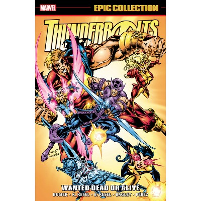 Thunderbolts Epic Collection: Wanted Dead or Alive - by  Kurt Busiek & Marvel Various (Paperback)