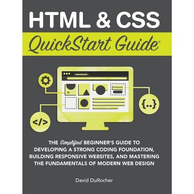 Html And Css Quickstart Guide - (quickstart Guides) By David Durocher ...