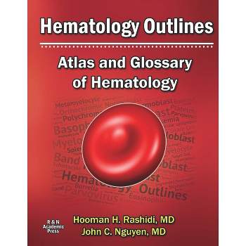 Hematology Outlines: Atlas and Glossary of Hematology - by  Hooman H Rashidi & John C Nguyen (Hardcover)