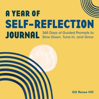 A Year of Self-Reflection Journal - (Year of Daily Reflections Journal) by  Gg Renee Hill (Paperback)