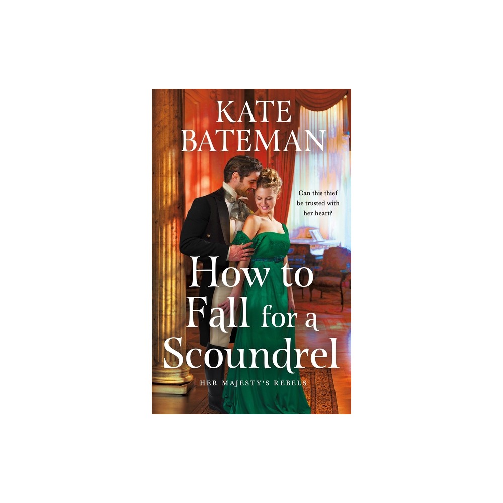 How to Fall for a Scoundrel - (Her Majestys Rebels) by Kate Bateman (Paperback)