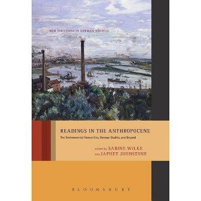 Readings in the Anthropocene - (New Directions in German Studies) by  Sabine Wilke & Japhet Johnstone (Paperback)