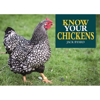 Know Your Chickens - by  Jack Byard (Paperback)