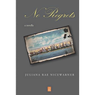 No Regrets - by  Juliana Nicewarner (Paperback)