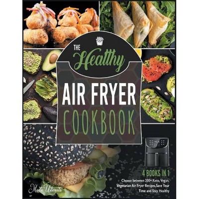 The Healthy Air Fryer Cookbook [4 IN 1] - by  Marta Ustionata (Paperback)