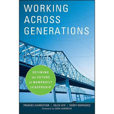 Working Across Generations - (Kim Klein's Fundraising) by  Frances Kunreuther & Helen Kim & Robby Rodriguez (Hardcover)