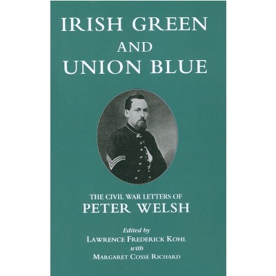 Irish Green and Union Blue - (Irish in the Civil War) by  Lawrence Kohl & Margaret Cosse Richard (Paperback)