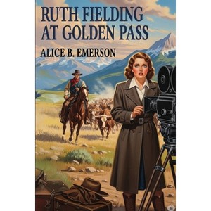 Ruth Fielding at Golden Pass - by  Alice B Emerson (Paperback) - 1 of 1