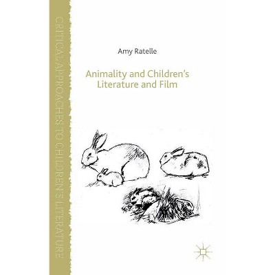 Animality and Children's Literature and Film - (Critical Approaches to Children's Literature) by  A Ratelle (Hardcover)