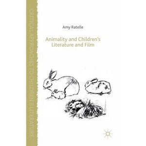 Animality and Children's Literature and Film - (Critical Approaches to Children's Literature) by  A Ratelle (Hardcover) - 1 of 1