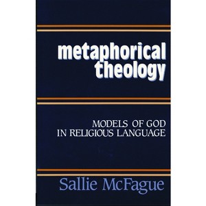 Metaphorical Theology - by  Sallie McFague (Paperback) - 1 of 1