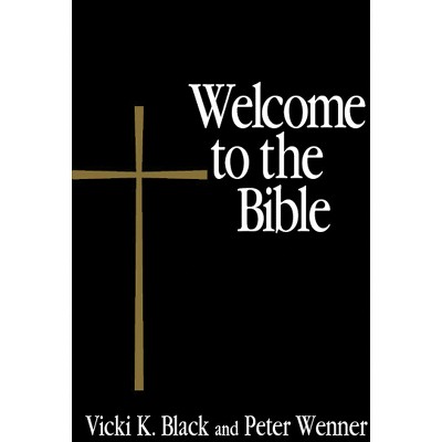 Welcome to the Bible - by  Vicki K Black & Peter Wenner (Paperback)