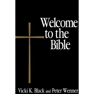 Welcome to the Bible - by  Vicki K Black & Peter Wenner (Paperback) - 1 of 1