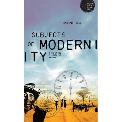 Subjects of Modernity - (Theory for a Global Age) by  Saurabh Dube (Paperback)