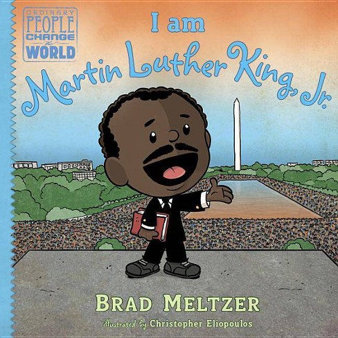 I Am Martin Luther King Jr Ordinary People Change The World By Brad Meltzer Hardcover Target