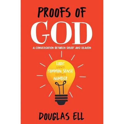 Proofs of God - by  Douglas Ell (Paperback)