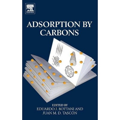 Adsorption by Carbons - by  Eduardo J Bottani & Juan M D Tascón (Hardcover)