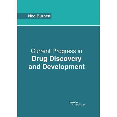 Current Progress in Drug Discovery and Development - by  Ned Burnett (Hardcover)