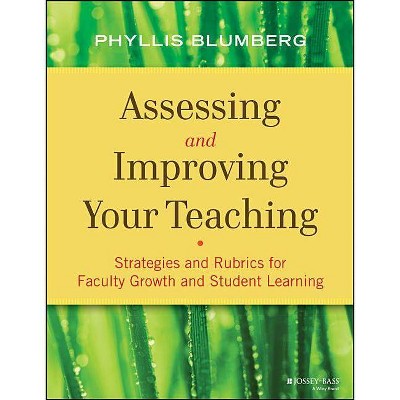 Assessing and Improving Your Teaching - (Jossey-Bass Higher and Adult Education (Paperback)) by  Phyllis Blumberg (Paperback)