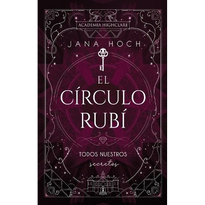 El Circulo Rubi: Todos Nuestros Secretos - by  Jana Hoch (Paperback)