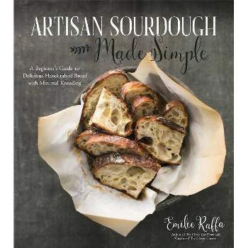 Artisan Sourdough Made Simple - by  Emilie Raffa (Paperback)