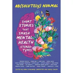 Ab(solutely) Normal: Short Stories That Smash Mental Health Stereotypes - by  Nora Shalaway Carpenter & Rocky Callen (Hardcover)