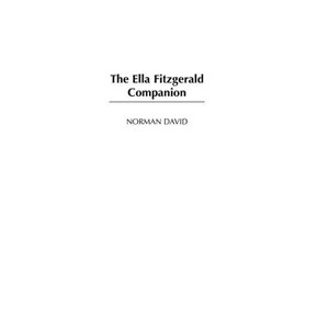 The Ella Fitzgerald Companion - (Companions to Celebrated Musicians) by  Norman David (Hardcover) - 1 of 1