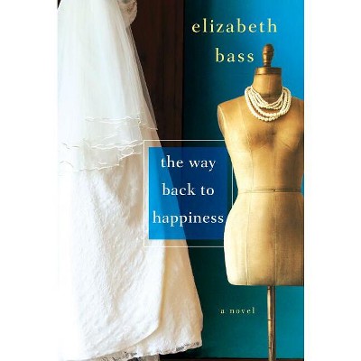 The Way Back to Happiness - by  Elizabeth Bass (Paperback)