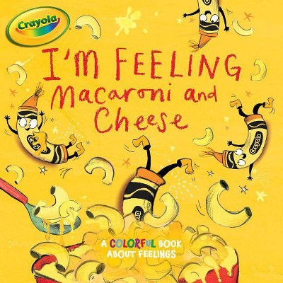 I'm Feeling Macaroni and Cheese - (Crayola) by  Tina Gallo (Paperback)