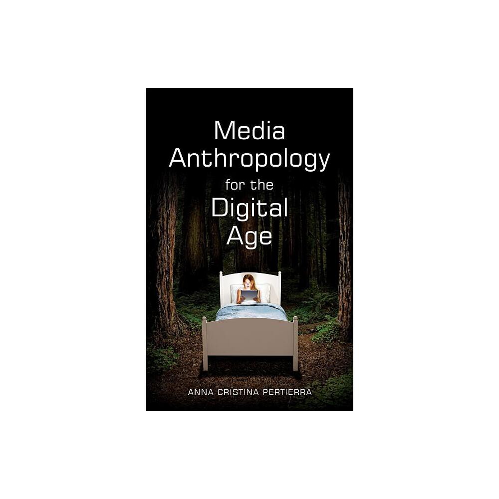 Media Anthropology for the Digital Age - by Anna Cristina Pertierra (Paperback)