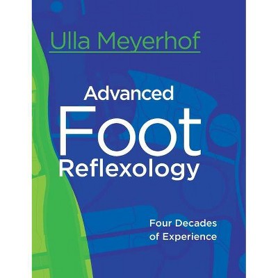 Advanced Foot Reflexology - by  Ulla Meyerhof (Hardcover)