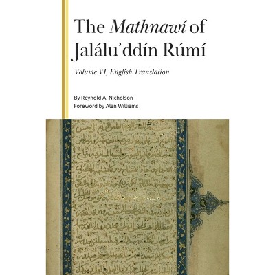 The Mathnawí of Jaláluʾddín Rúmí, Volume 6 - (Gibb Memorial Trust) by  Reynold a Nicholson (Hardcover)