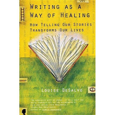 Writing as a Way of Healing - by  Louise DeSalvo (Paperback)