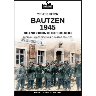 Bautzen 1945 - (Witness to War) by  Eduardo Manuel Gil Martínez (Paperback)