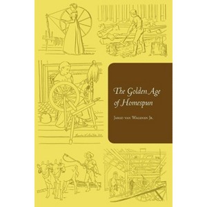 The Golden Age of Homespun - by  Jared Van Wagenen (Paperback) - 1 of 1